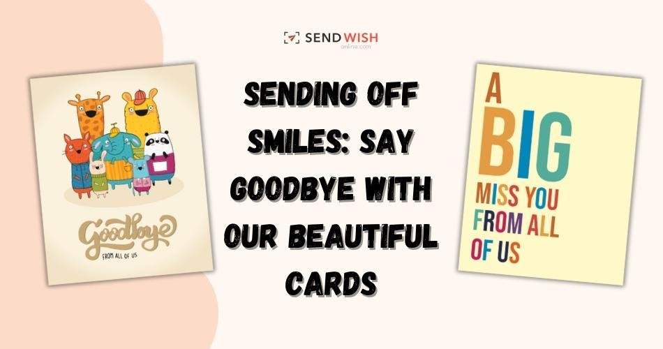 Heartfelt Farewells: Crafting the Perfect Farewell Cards for Every Goodbye