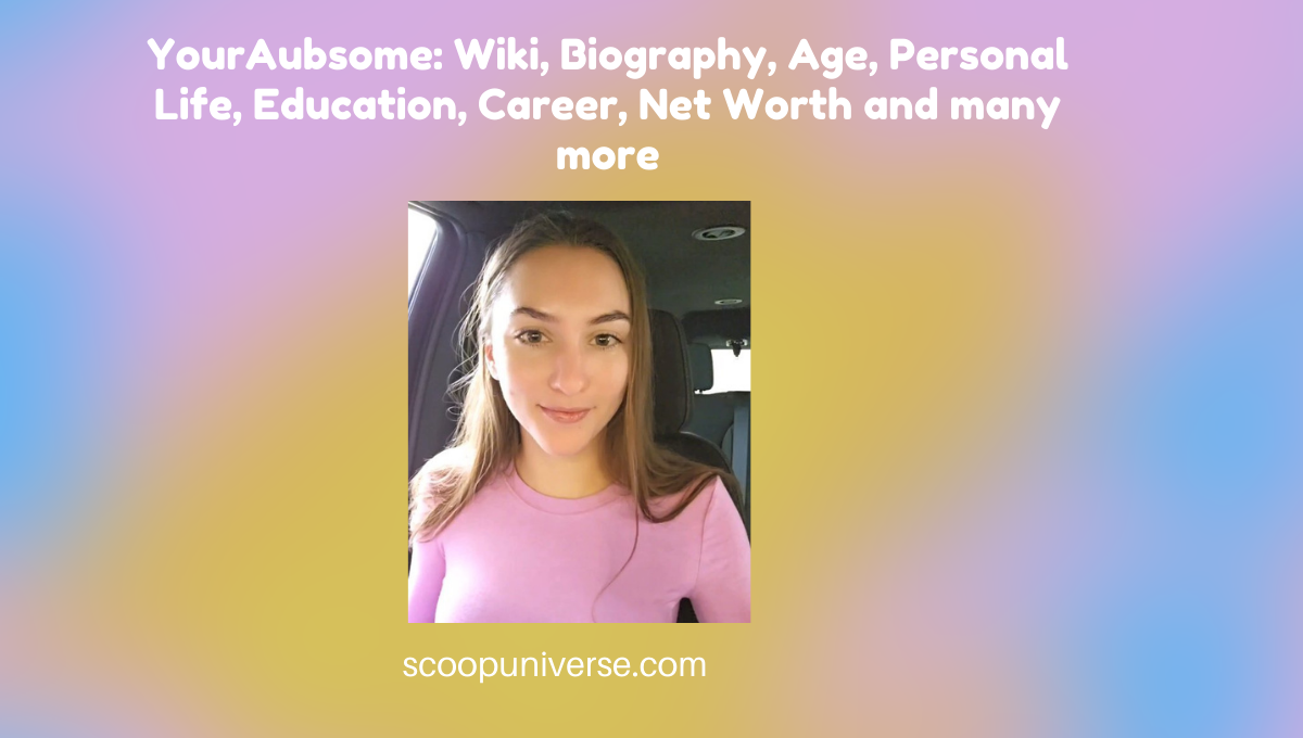 YourAubsome: Wiki, Age, Personal Life, Education, Career, Net Worth and many more