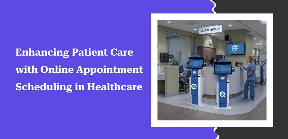 Enhancing Patient Care with Online Appointment Scheduling in Healthcare